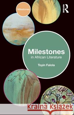 Milestones in African Literature Toyin Falola 9781032513294