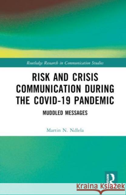 Risk and Crisis Communication During the COVID-19 Pandemic Martin N. (Inland Norway University of Applied Sciences, Norway) Ndlela 9781032513560 Taylor & Francis Ltd