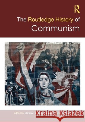 The Routledge History of Communism Melissa Feinberg Lisa Kirschenbaum 9781032513751 Routledge
