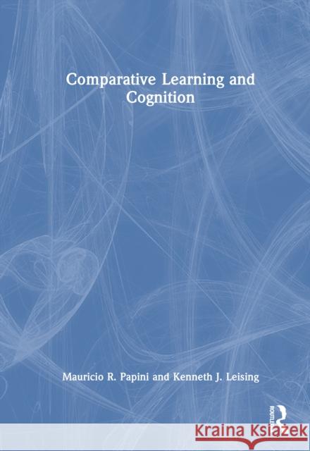 Comparative Learning and Cognition Kenneth J. (Texas Christian Uni) Leising 9781032513836