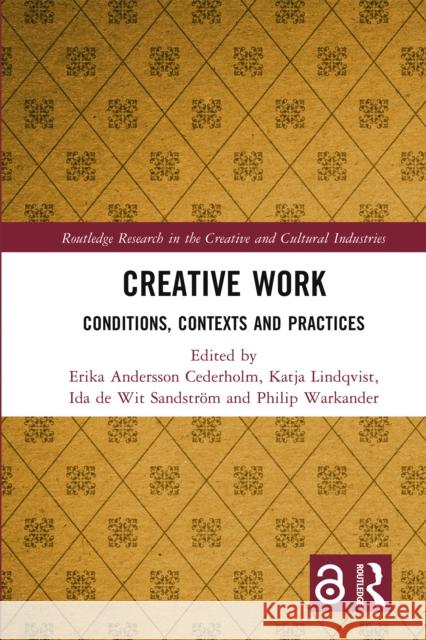 Creative Work: Conditions, Contexts and Practices Erika Andersso Katja Lindqvist Ida d 9781032515243 Routledge