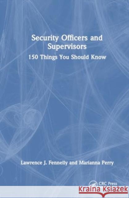 Security Officers and Supervisors: 150 Things You Should Know Lawrence J. Fennelly Marianna A. Perry 9781032515267