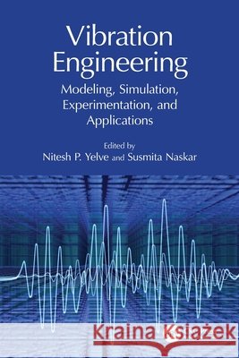 Vibration Engineering: Modeling, Simulation, Experimentation, and Applications  9781032515304 Taylor & Francis Ltd