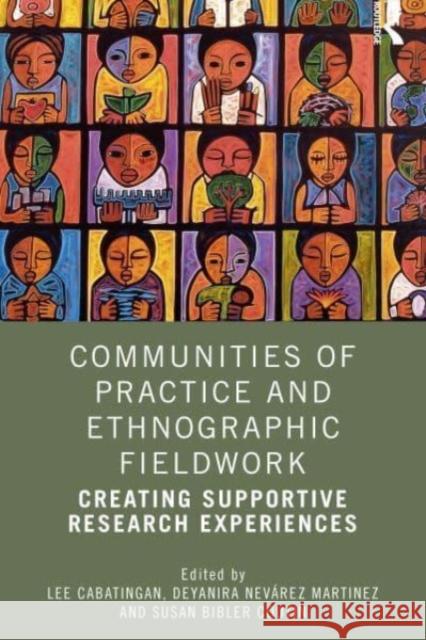 Communities of Practice and Ethnographic Fieldwork: Creating Supportive Research Experiences Lee Cabatingan Susan Bible Deyanira Nev?rez Mart?nez 9781032515311