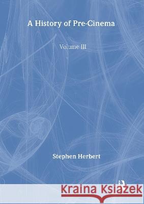 A History of Pre-Cinema V3 Stephen Herbert 9781032515526 Routledge