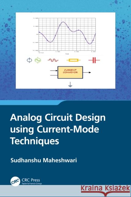 Analog Circuit Design Using Current-Mode Techniques Sudhanshu Maheshwari 9781032516134