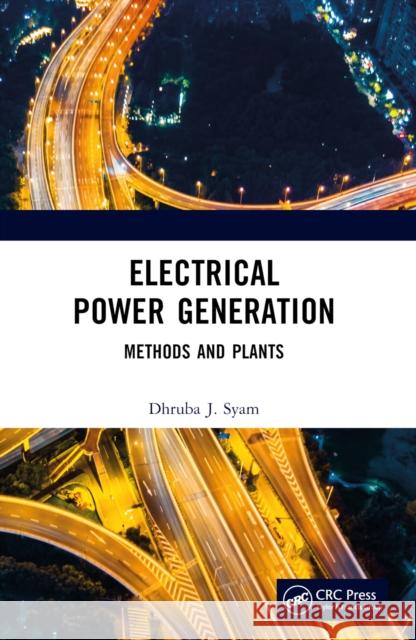 Electrical Power Generation: Methods and Plants Dhruba J. Syam 9781032516165