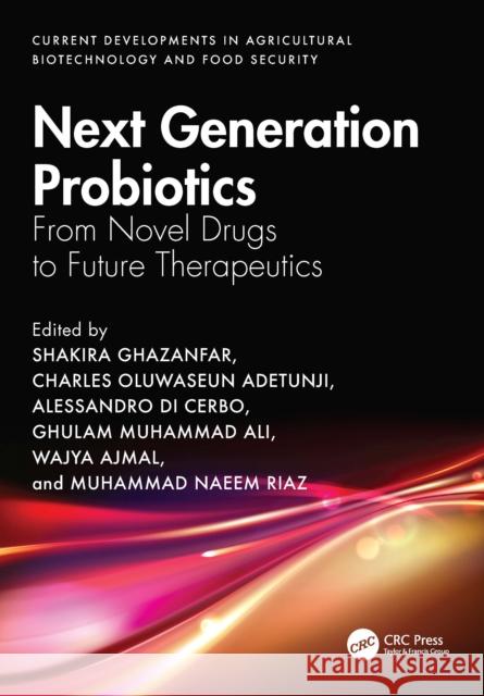 Next Generation Probiotics: From Novel Drugs to Future Therapeutics Shakira Ghazanfar Charles Oluwaseun Adetunji Alessandro D 9781032516387 CRC Press