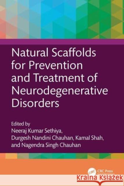 Natural Scaffolds for Prevention and Treatment of Neurodegenerative Disorders Neeraj Kumar Sethiya Durgesh Nandin Kamal Shah 9781032516431 CRC Press