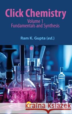 Click Chemistry: Volume 1: Fundamentals and Synthesis Ram K. Gupta 9781032516660 CRC Press