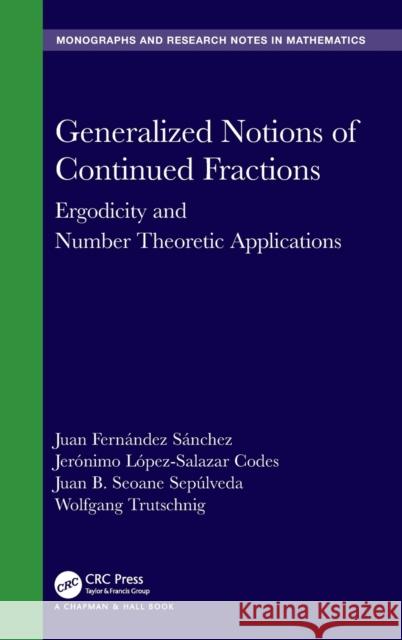 Generalized Notions of Continued Fractions: Ergodicity and Number Theoretic Applications Juan Fern?nde Jer?nimo L?pez-Salaza Juan B. Seoan 9781032516783 CRC Press