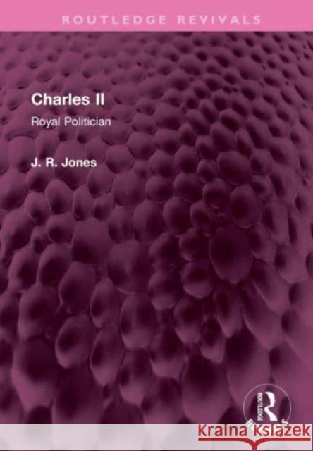 Charles II: Royal Politician J. R. Jones 9781032516936 Routledge