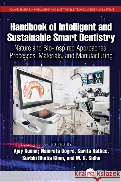 Handbook of Intelligent and Sustainable Smart Dentistry: Nature and Bio-Inspired Approaches, Processes, Materials, and Manufacturing Ajay Kumar Namrata Dogra Sarita - 9781032517254