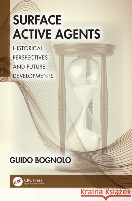 Surface Active Agents: Historical Perspectives and Future Developments Guido Bognolo 9781032517735 CRC Press