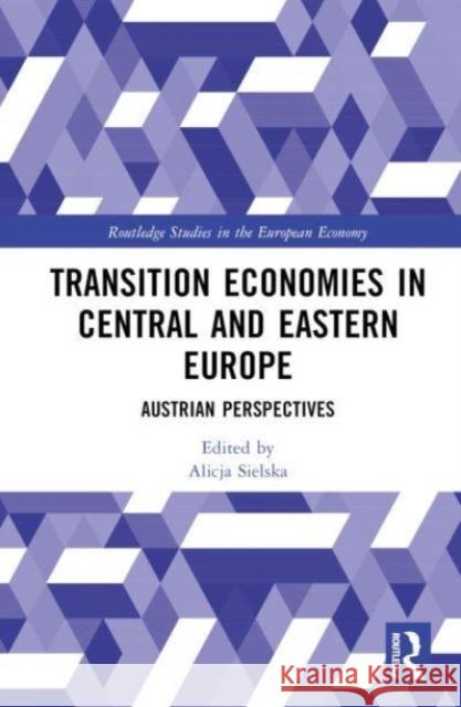 Transition Economies in Central and Eastern Europe: Austrian Perspectives Alicja Sielska 9781032518091 Taylor & Francis Ltd