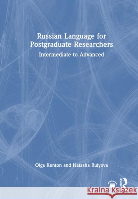 Russian Language for Postgraduate Researchers: Intermediate to Advanced Natasha Rulyova 9781032518237 Routledge