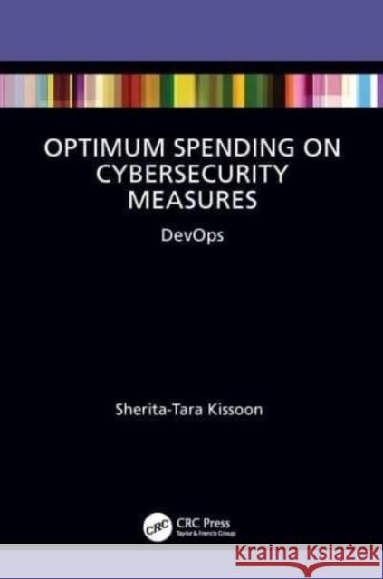 Optimum Spending on Cybersecurity Measures Sherita-Tara Kissoon 9781032518978 Taylor & Francis Ltd