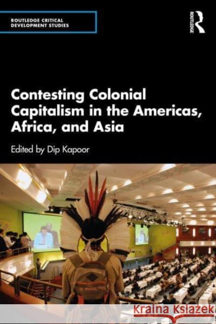 Contesting Colonial Capitalism in the Americas, Africa, and Asia Dip Kapoor 9781032519333 Routledge