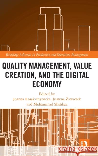 Quality Management, Value Creation and the Digital Economy Joanna Rosak-Szyrocka Justyna Żywiolek Muhammad Shahbaz 9781032519654 Routledge