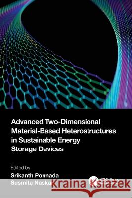 Advanced Two-Dimensional Material-Based Heterostructures in Sustainable Energy Storage Devices Srikanth Ponnada Susmita Naskar 9781032519753 CRC Press