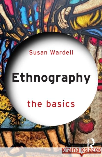 Ethnography: The Basics Susan Wardell 9781032520124 Routledge