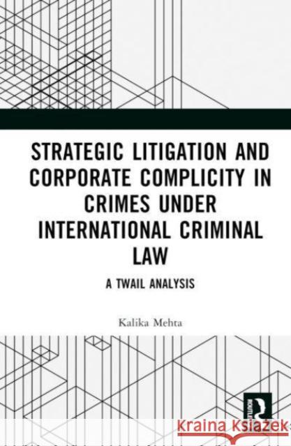 Strategic Litigation and Corporate Complicity in Crimes Under International Law Kalika Mehta 9781032520643
