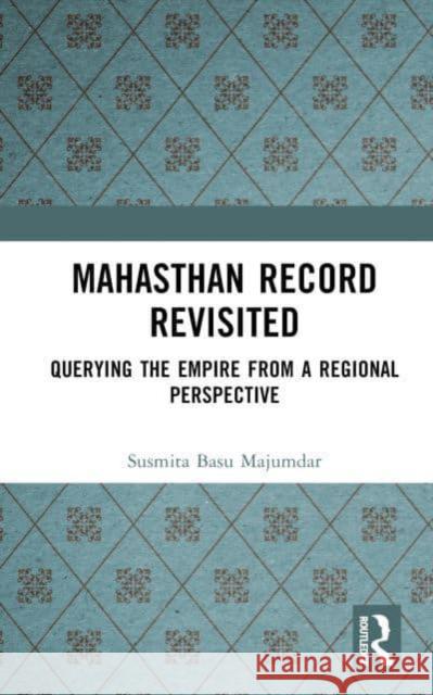 Mahasthan Record Revisited: Querying the Empire from a Regional Perspective Susmita Basu Majumdar 9781032520698 Routledge