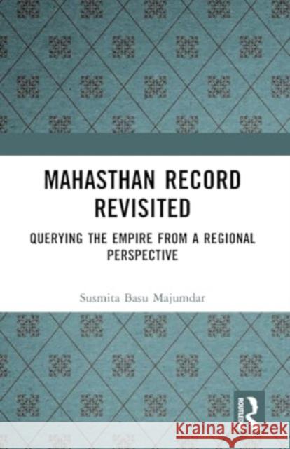 Mahasthan Record Revisited: Querying the Empire from a Regional Perspective Susmita Basu Majumdar 9781032520704 Taylor & Francis Ltd