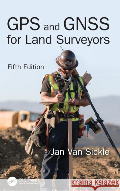 GPS and GNSS for Land Surveyors, Fifth Edition Jan Va 9781032521022 CRC Press