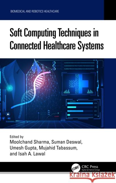 Soft Computing Techniques in Connected Healthcare Systems Moolchand Sharma Suman Deswal Umesh Gupta 9781032521299 CRC Press