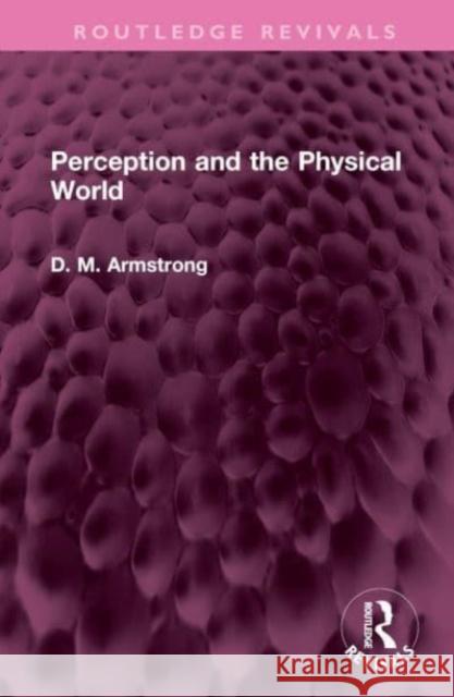 Perception and the Physical World D. M. Armstrong 9781032521367 Routledge