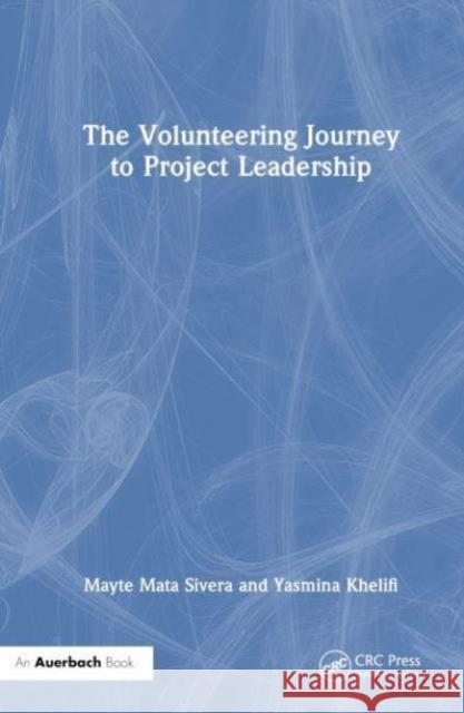 The Volunteering Journey to Project Leadership Mayte Mata Sivera Yasmina Khelifi 9781032521497 Auerbach Publications
