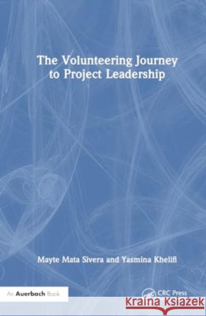 The Volunteering Journey to Project Leadership Mayte Mata Sivera Yasmina Khelifi 9781032521503 Auerbach Publications