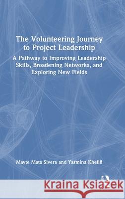 The Volunteering Journey to Project Leadership Mayte Mata Sivera Yasmina Khelifi 9781032521503 Auerbach Publications