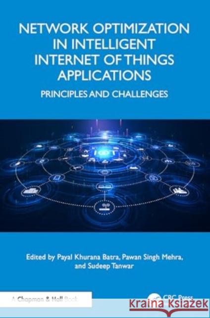 Network Optimization in Intelligent Internet of Things Applications: Principles and Challenges Payal Khuran Pawan Singh Mehra Sudeep Tanwar 9781032521534