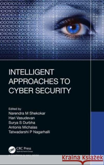 Intelligent Approaches to Cyber Security Narendra M Hari Vasudevan Surya S. Durbha 9781032521619 Taylor & Francis Ltd