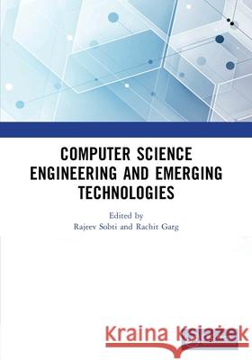 Computer Science Engineering and Emerging Technologies: Proceedings of Iccs 2022 Rajeev Sobti Rachit Garg 9781032521992