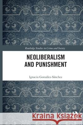 Neoliberalism and Punishment Ignacio (The University of Girona) Gonzalez-Sanchez 9781032522098