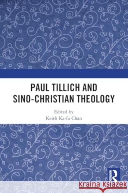 Paul Tillich and Sino-Christian Theology Keith Ka-Fu Chan 9781032522180 Taylor & Francis Ltd