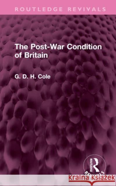 The Post-War Condition of Britain G. D. H. Cole 9781032522296 Routledge