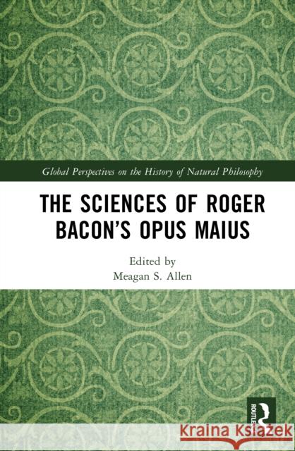 The Sciences of Roger Bacon’s Opus Maius  9781032522395 Routledge