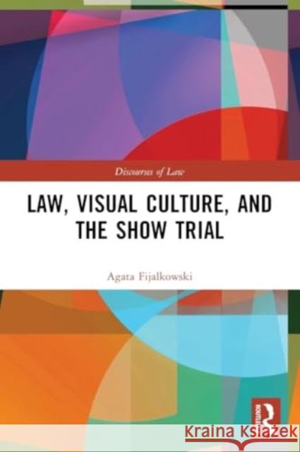 Law, Visual Culture, and the Show Trial Agata Fijalkowski 9781032522531 Taylor & Francis Ltd