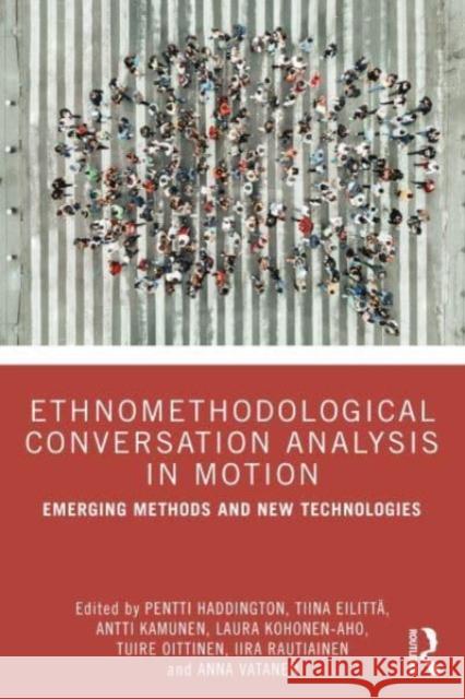 Ethnomethodological Conversation Analysis in Motion: Emerging Methods and New Technologies  9781032522555 Taylor & Francis Ltd