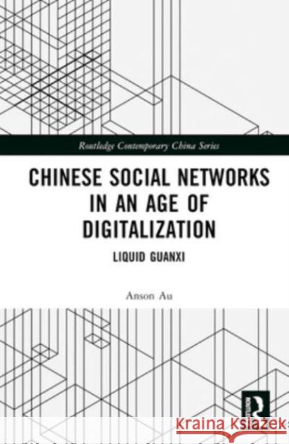 Chinese Social Networks in an Age of Digitalization Anson (The Hong Kong Polytechnic University, Hong Kong) Au 9781032522906