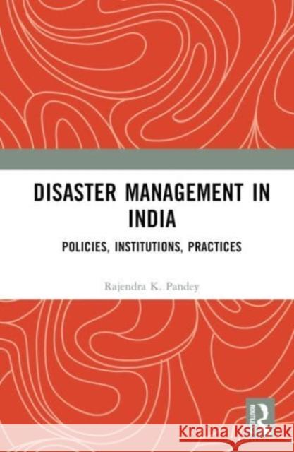 Disaster Management in India Rajendra (Chaudhary Charan Singh University, India) K. Pandey 9781032522975