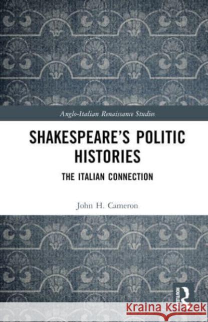 Shakespeare's Politic Histories John H. Cameron 9781032523088 Taylor & Francis Ltd