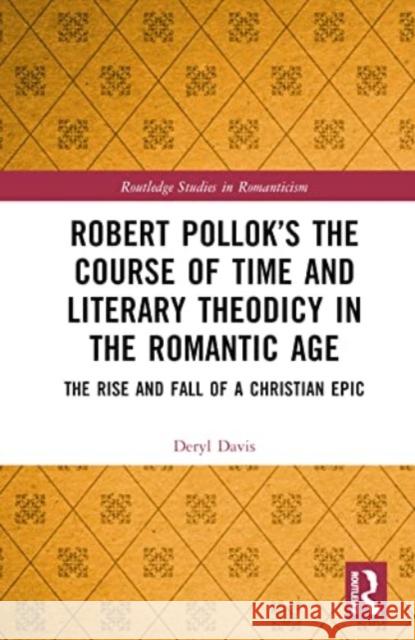Robert Pollok's The Course of Time and Literary Theodicy in the Romantic Age Deryl Davis 9781032523101 Taylor & Francis Ltd
