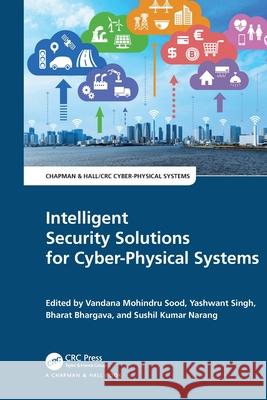 Intelligent Security Solutions for Cyber-Physical Systems Vandana Mohindru Sood Yashwant Singh Bharat Bhargava 9781032523194 CRC Press