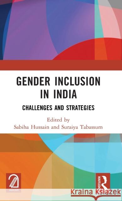 Gender Inclusion in India: Challenges and Strategies Sabiha Hussain Suraiya Tabassum 9781032523460