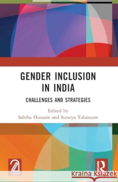 Gender Inclusion in India: Challenges and Strategies Sabiha Hussain Suraiya Tabassum 9781032523477